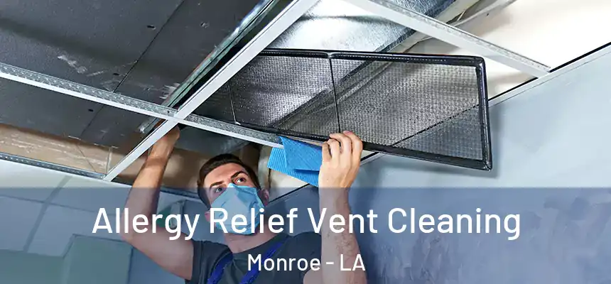 Allergy Relief Vent Cleaning Monroe - LA