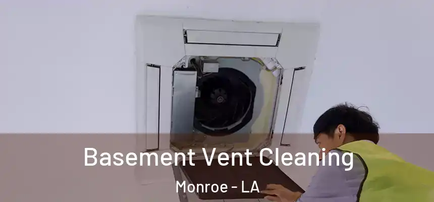 Basement Vent Cleaning Monroe - LA