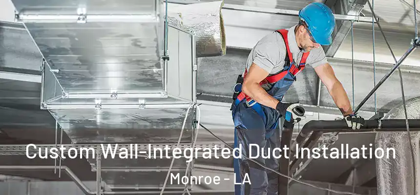  Custom Wall-Integrated Duct Installation Monroe - LA
