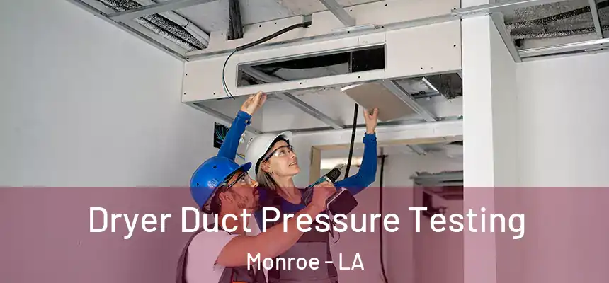 Dryer Duct Pressure Testing Monroe - LA