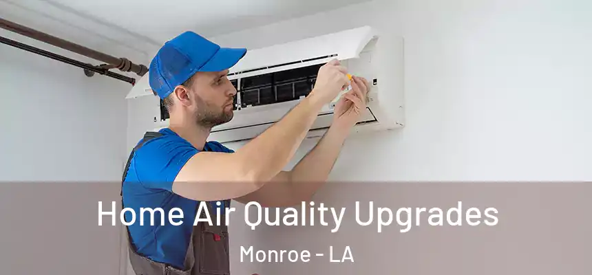 Home Air Quality Upgrades Monroe - LA