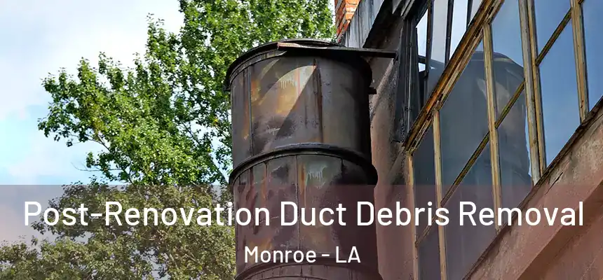  Post-Renovation Duct Debris Removal Monroe - LA