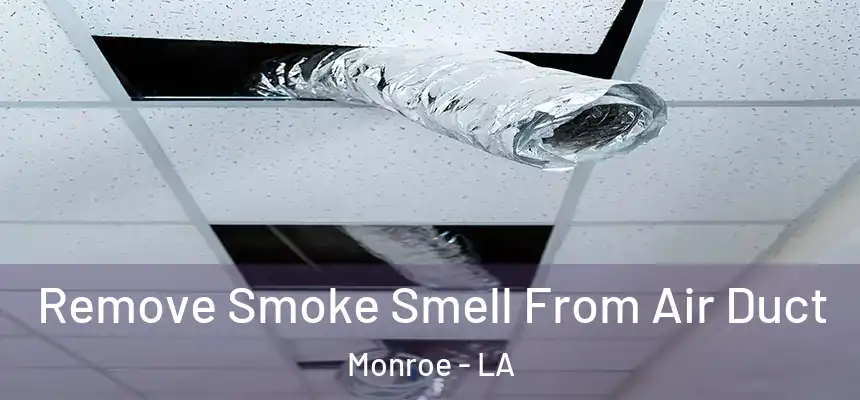 Remove Smoke Smell From Air Duct Monroe - LA