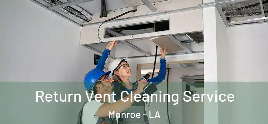  Return Vent Cleaning Service Monroe - LA