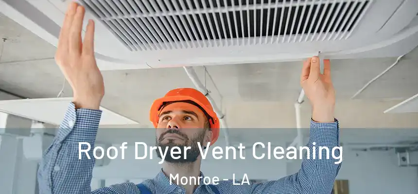 Roof Dryer Vent Cleaning Monroe - LA
