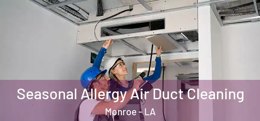 Seasonal Allergy Air Duct Cleaning Monroe - LA