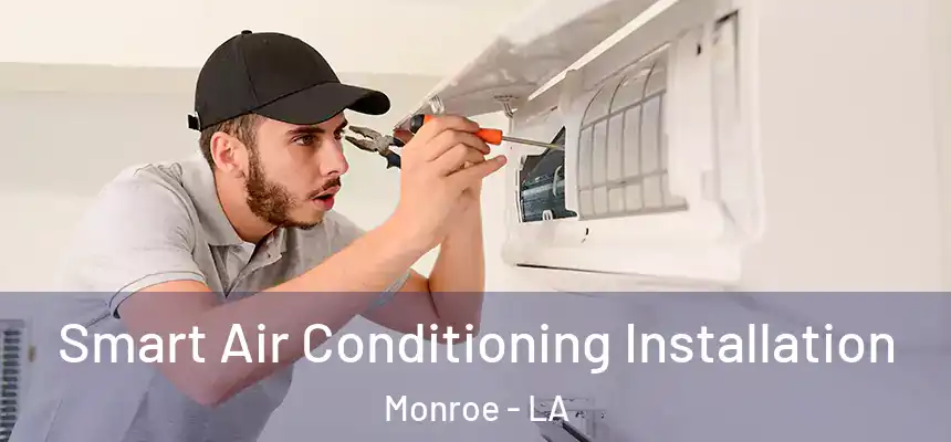  Smart Air Conditioning Installation Monroe - LA