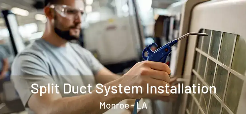  Split Duct System Installation Monroe - LA