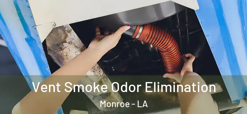 Vent Smoke Odor Elimination Monroe - LA