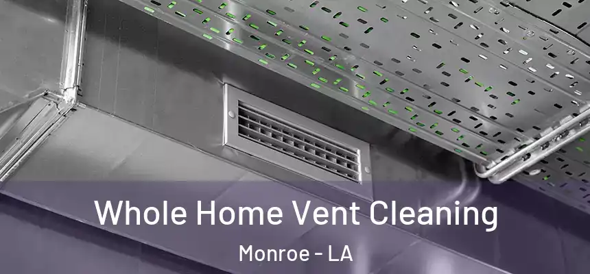 Whole Home Vent Cleaning Monroe - LA